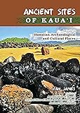 Ancient Sites of Kauai: A Guide to Hawaiian Archaeological and Cultural Places