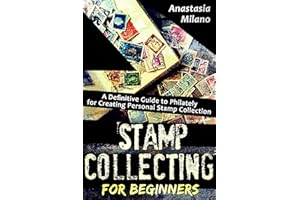 Stamp Collecting for Beginners: A Definitive Guide to Philately for Creating Personal Stamp Collection