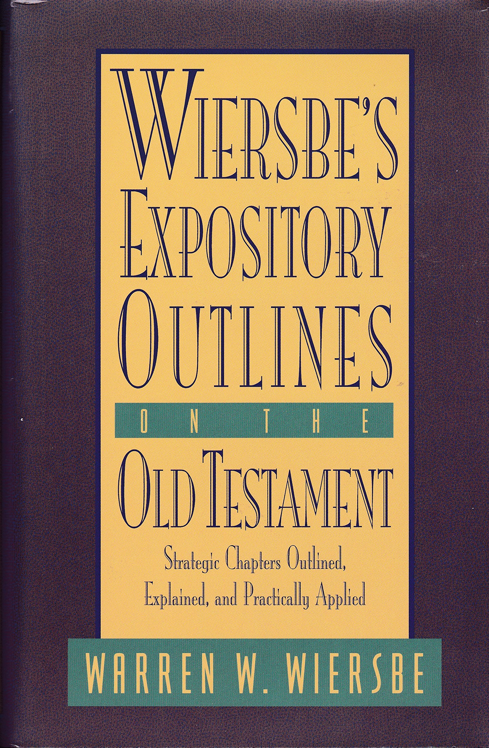 Wiersbe's Expository Outlines on the Old Testament: Strategic Chapters Outlined, Explained, and Practically Applied (Warren Wiersbe)