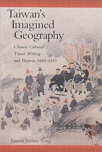 Download Taiwan′s Imagined Geography – Chinese Colonial Travel Writing and Pictures, 1683–1895 PDF