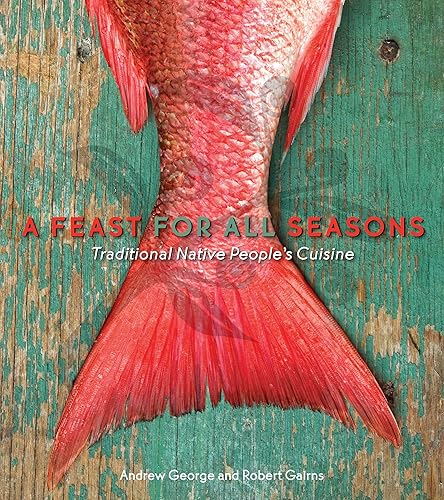 Download A Feast for All Seasons: Traditional Native Peoples' Cuisine PDF