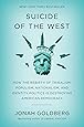 Suicide of the West: How the Rebirth of Tribalism, Populism, Nationalism, and Identity Politics is Destroying American Democracy