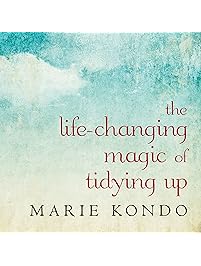 The Life-Changing Magic of Tidying Up: The Japanese Art of Decluttering and Organizing