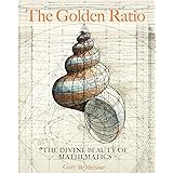 The Golden Ratio: The Divine Beauty of Mathematics