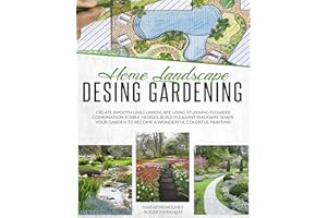 Home Landscape Design Gardening: Create Smooth Lines Landscapes Using Stunning Flowers Combinations, Edible Hedges, and Build