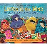 Listen to the Wind: The Story of Dr. Greg and Three Cups of Tea