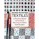 Hand-painted Textiles: A Practical Guide to the Art of Painting on Fabric