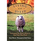 Living With Sheep: Everything You Need to Know to Raise Your Own Flock
