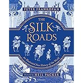 The Silk Roads: The Extraordinary History that created your World – Illustrated Edition