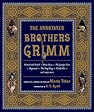 The Annotated Brothers Grimm (The Bicentennial Edition)