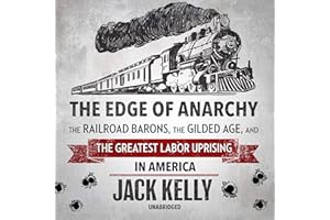 The Edge of Anarchy: The Railroad Barons, the Gilded Age, and the Greatest Labor Uprising in America