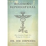 Becoming Supernatural: How Common People Are Doing the Uncommon