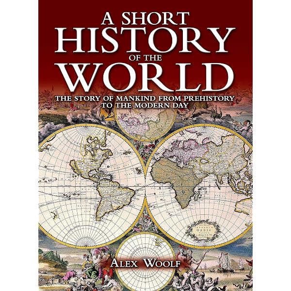 The History of the World: From the Dawn of Humanity to the Modern