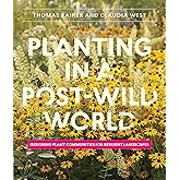 Planting in a Post-Wild World: Designing Plant Communities for Resilient Landscapes