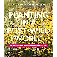 Planting in a Post-Wild World: Designing Plant Communities for Resilient Landscapes book cover Planting in a Post-Wild World: Designing Plant Communities for Resilient Landscapes book cover
