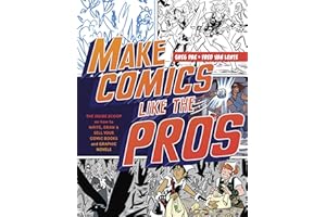 Make Comics Like the Pros: The Inside Scoop on How to Write, Draw, and Sell Your Comic Books and Graphic Novels
