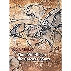 Time Will Clean the Carcass Bones: Selected and New Poems