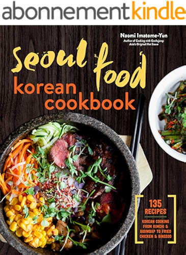 Download Seoul Food Korean Cookbook: Korean Cooking from Kimchi and Bibimbap to Fried Chicken and Bingsoo (English Edition) PDF