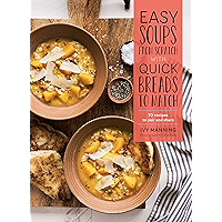 Easy Soups from Scratch with Quick Breads to Match: 70 Recipes to Pair and Share book cover Easy Soups from Scratch with Quick Breads to Match: 70 Recipes to Pair and Share book cover