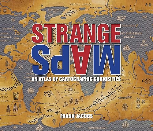 Download Strange Maps: An Atlas of Cartographic Curiosities PDF