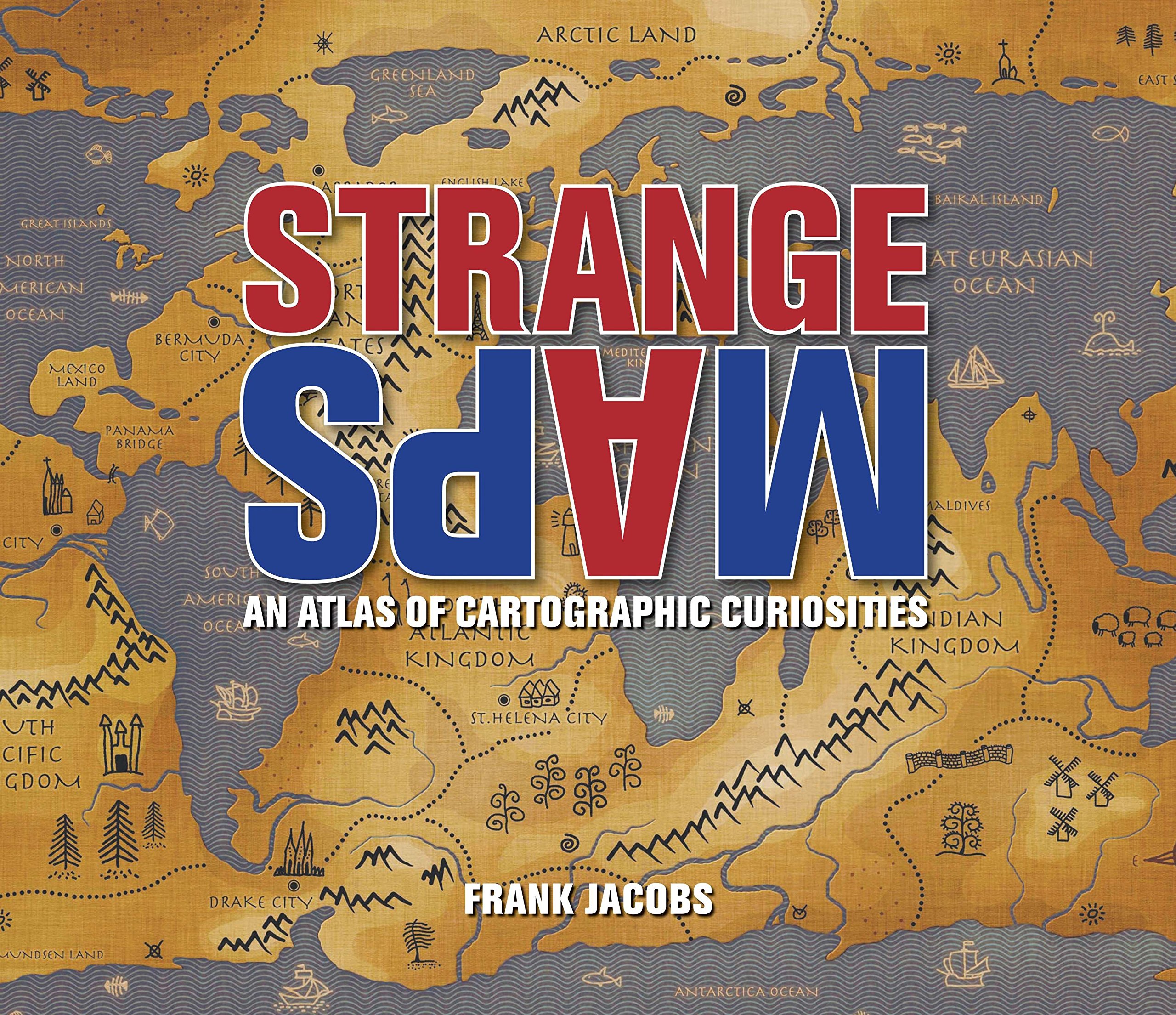 Frank Jacobs Strange Maps Strange Maps : An Atlas Of Cartographic Curiosities: Amazon.co.uk: Frank  Jacobs: 9780142005255: Books
