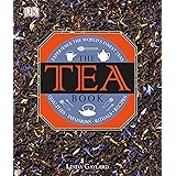 The Tea Book: Experience the World s Finest Teas, Qualities, Infusions, Rituals, Recipes