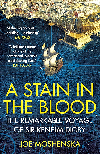 Download A Stain in the Blood: The Remarkable Voyage of Sir Kenelm Digby (English Edition) PDF