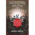 Death in the Haymarket: A Story of Chicago, the First Labor Movement and the Bombing that Divided Gilded Age America