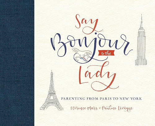 Download Say Bonjour to the Lady: Parenting from Paris to New York (English Edition) PDF