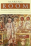 Making Room: Recovering Hospitality as a Christian Tradition