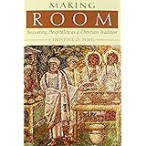 Making Room: Recovering Hospitality as a Christian Tradition