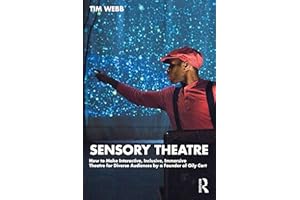 Sensory Theatre: How to Make Interactive, Inclusive, Immersive Theatre for Diverse Audiences by a Founder of Oily Cart