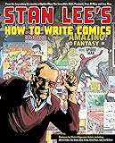 Stan Lee's How to Write Comics: From the Legendary Co-Creator of Spider-Man, the Incredible Hulk, Fantastic Four, X-Men, and Iron Man