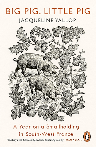 Download Big Pig, Little Pig: A Year on a Smallholding in South-West France (English Edition) PDF