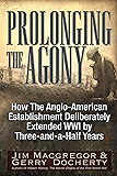 Prolonging the Agony: How The Anglo-American Establishment Deliberately Extended WWI by Three-and-a-Half Years.