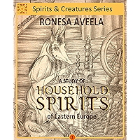 A Study of Household Spirits of Eastern Europe (Spirits & Creatures Series Book 1) book cover