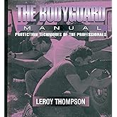 The Bodyguard: Manual Protection Techniques of the Professionals