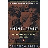 A People's Tragedy: The Russian Revolution: 1891-1924