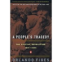 A People's Tragedy: The Russian Revolution: 1891-1924