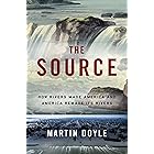 The Source: How Rivers Made America and America Remade Its Rivers
