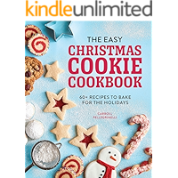 The Easy Christmas Cookie Cookbook: 60+ Recipes to Bake for the Holidays book cover