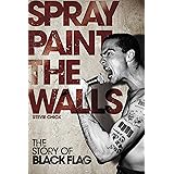 Spray Paint the Walls: The Story of Black Flag