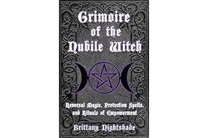 Grimoire of the Nubile Witch: Reversal Magic, Protection Spells, and Rituals of Empowerment