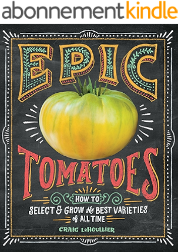 Download Epic Tomatoes: How to Select and Grow the Best Varieties of All Time (English Edition) PDF