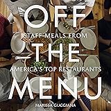 Off the Menu: Staff Meals from America's Top Restaurants
