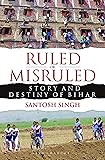 Ruled or Misruled: Story and Destiny of Bihar