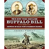 The Boy Who Became Buffalo Bill: Growing Up Billy Cody in Bleeding Kansas