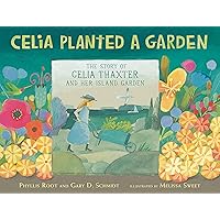 Celia Planted a Garden: The Story of Celia Thaxter and Her Island Garden