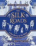 The Silk Roads: A New History of the World – Illustrated Edition