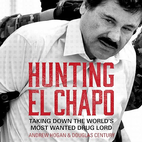 Download Hunting El Chapo: Taking Down the World's Most-Wanted Drug-Lord PDF